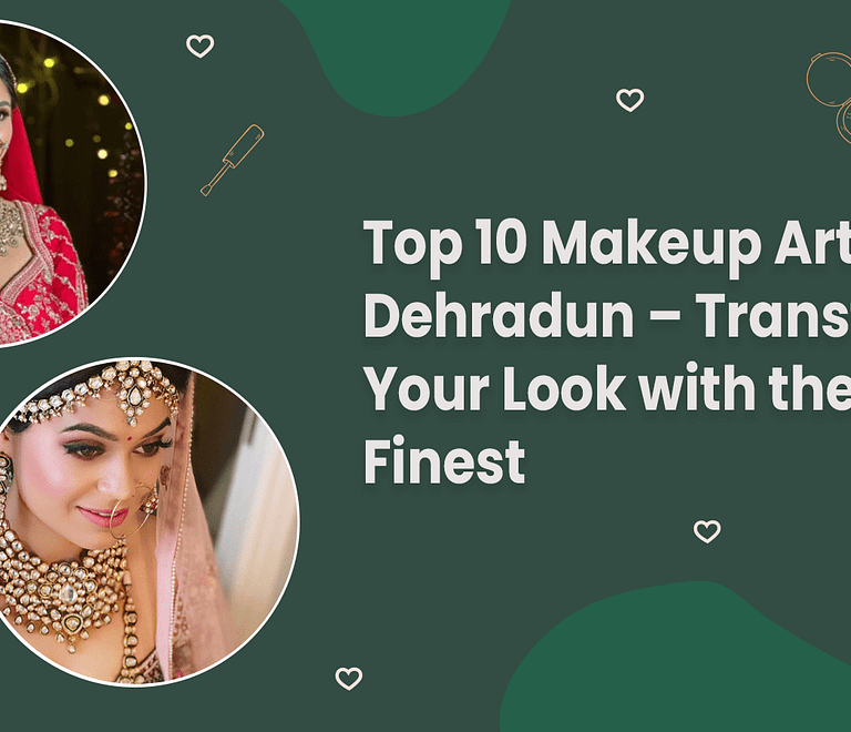 Top 10 Makeup Artists in Dehradun – Transform Your Look | Chalet by The Manor House